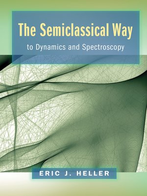 cover image of The Semiclassical Way to Dynamics and Spectroscopy